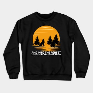 And itno the forest i go to lose my mind and find my soul. Crewneck Sweatshirt